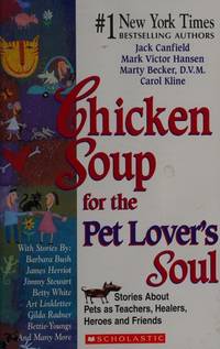 Chicken Soup for the Pet Lover's Soul: Stories About Pets as Teachers, Healers, Heroes and Friends