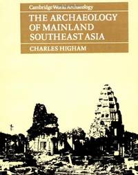 The Archaeology of Mainland Southeast Asia: From 10,000 B.C. to the Fall of Angkor