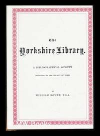 The Yorkshire Library : a Bibliographical Account of Books on Topography, Tracts of the...