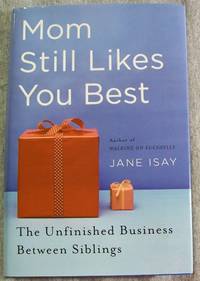 Mom Still Likes You Best: The Unfinished Business Between Siblings