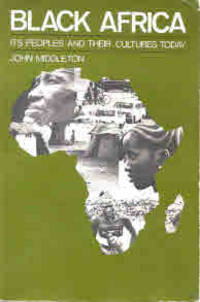 Black Africa: Its Peoples and Their Cultures Today by Middleton, John - 1971