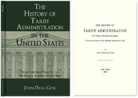 The History of Tariff Administration in the United States: From.. by John Dean Goss - Hardcover - 2010 - from The Lawbook Exchange Ltd (SKU: 41357)