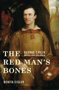 The Red Man's Bones : George Catlin Artist and Showman
