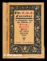 The G.B.S. Calendar: a quotation from the works of George Bernard Shaw for every day in the year,...