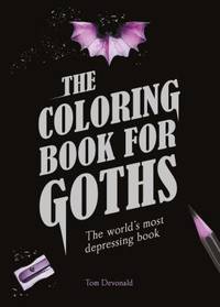 The Coloring Book for Goths : The World's Most Depressing Book