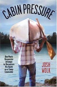 Cabin Pressure : One Man's Desperate Attempt to Recapture His Youth as a Camp Counselor