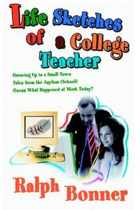 Life Sketches of a College Teacher: Growing Up in a Small Town Tales from the Asylum (School)...