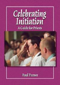 Celebrating Initiation : A Guide for Priests