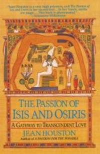 The Passion of Isis and Osiris: A Gateway to Transcendent Love by Jean Houston - 1998-07-08