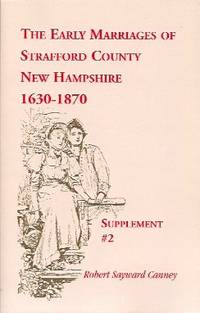 The Early Marriages of Strafford County, New Hampshire: Supplement #2,  1630-1870