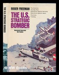 The US strategic bomber / Roger Freeman by Freeman, Roger A. (Roger Anthony) - 1975