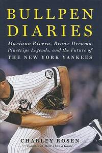 Bullpen Diaries : Mariano Rivera, Bronx Dreams, Pinstripe Legends, and the Future of the New York...