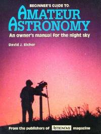 Beginner's Guide to Amateur Astronomy: An Owner's Manual for the Night Sky
