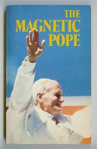 The Magnetic Pope: Anecdotes, Messages and Photographs of John Paul II by Marchessault, Guy - 1983