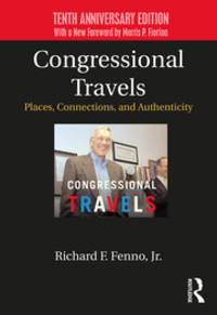 Congressional Travels: Places, Connections, and Authenticity; Tenth Anniversary Edition, With a New Foreword by Morris P. Fiorina by Richard F. Fenno, Jr