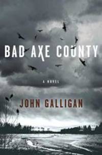 Bad Axe County: A Novel (1) (A Bad Axe County Mystery) by John Galligan - 2019-07-09