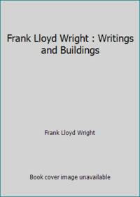 Frank Lloyd Wright: Writings and Buildings