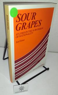 Sour Grapes: Studies in the Subversion of Rationality