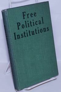 image of Free Political Institutions: their nature, essence and maintenance. An abridgment and rearrangement of Lysander Spooner's 'Trial by Jury,' edited by Victor Yarros