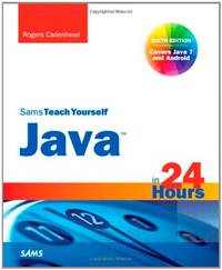 Sams Teach Yourself Java in 24 Hours (Covering Java 7 and Android)
