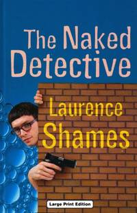 The Naked Detective by Shames, Laurence