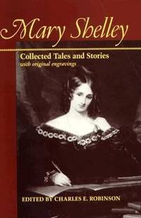 Mary Shelley : Collected Tales and Stories with Original Engravings by Shelley, Mary Wollstonecraft - 1990