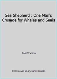 Sea Shepherd : One Man&#039;s Crusade for Whales and Seals by Paul Watson - 1981