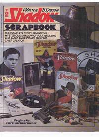 The Shadow Scrapbook: The Complete Story Behind the Mysterious Shadow of Pulp Magazine and Radio Fame Compiled by His Chief Creator, Includes &quot;The Riddle of the Rangoon Ruby&quot; by Gibson, Walter B. (aka Maxwell Grant ), with a Preface By Chris Steinbrunner - 1979