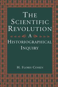 The Scientific Revolution: A Historiographical Inquiry