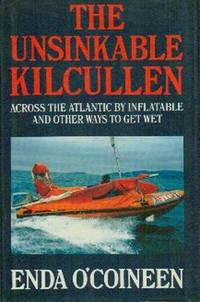The Unsinkable Kilcullen. Across the Atlantic By Inflatable and Other Ways to Get Wet