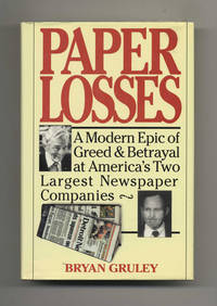 Paper Losses: A Modern Epic of Greed & Betrayal at America's Two Largest  Newspaper Companies  - 1st Edition/1st Printing