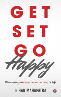 Get Set Go Happy: Discovering Happiness out of anything in Life