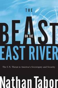 The Beast on the East River : The un Threat to America's Sovereignty and Security