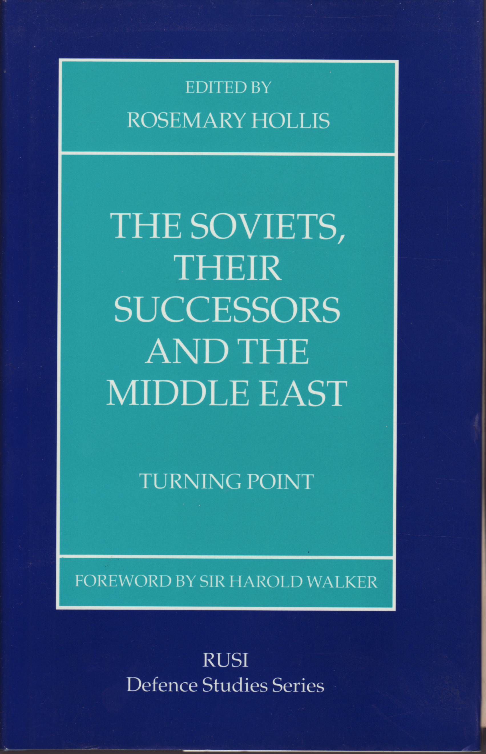 The Soviets Their Successors And The Middle East Turning Point Rusi Defence Studies By Rosemary Hollis