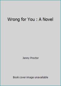 Wrong for You : A Novel