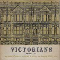 San Francisco Victorians An Account of Domestic Architecture in Victorian  San Francisco, 1870-1890