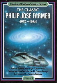 THE CLASSIC PHILIP JOSE FARMER 1952-1964 by Farmer Philip Jose - 1985