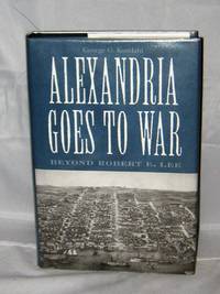 Alexandria Goes to War: Beyond Robert E. Lee by George G. Kundahl - 2004