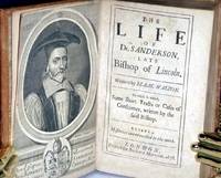 cover of The Life of Dr. Sanderson, Late Bishop f Lincoln. To Which is Added, some Short Trackts or Cases of Conscience, Written by the Said Bishop