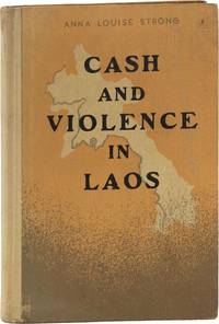 Cash and Violence in Laos [Author's Edition, Inscribed to Leo Huberman]