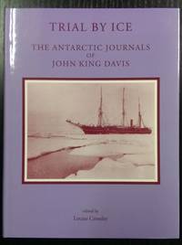 Trial By Ice : the Antarctic Journals of John King Davis.