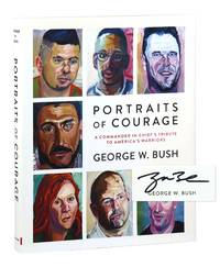 Portraits of Courage: A Commander in Chief's Tribute to America's Warriors [Signed]