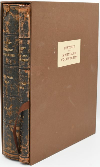 [CIVIL WAR] HISTORY AND ROSTER OF MARYLAND VOLUNTEERS, WAR OF 1861-65 [2 VOLUMES] [SLIPCASE]