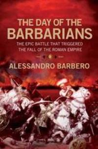 The Day of the Barbarians: The First Battle in the Fall of the Roman Empire