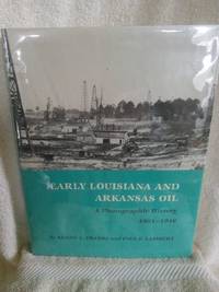 Early Louisiana and Arkansas Oil: A Photographic History, 1901-1946