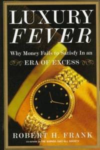 Luxury Fever : Why Money Fails to Satisfy in an Era of Excess