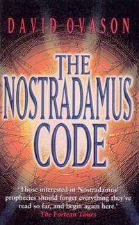 The Nostradamus Code: For The First Time The Secrets Of Nostradamus Revealed In The Age Of...