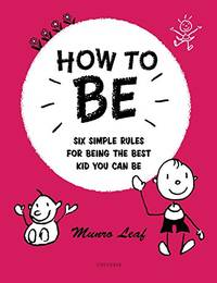 How to be: Six Simple Rules for Being the Best Kid You Can Be (Rizzoli Classics)