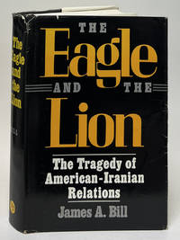 The Eagle and the Lion; The Tragedy of American-Iranian Relations