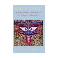 Kali`s Child – The Mystical and the Erotic in the Life and Teachings of Ramakrishna